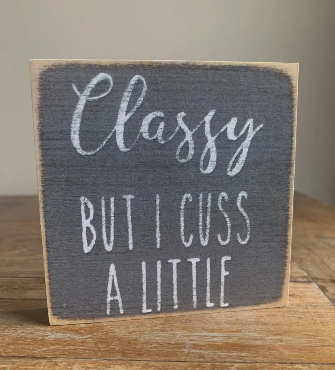 Classy but I cuss a little 4 x 4 sign