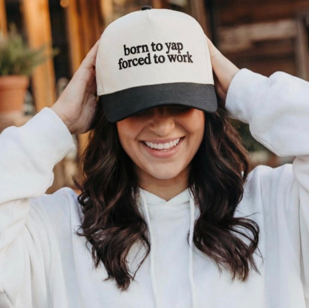 Born to yap forced to work hat
