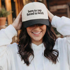 Born to yap forced to work hat