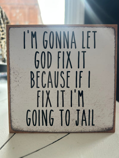 Gonna let god fix it