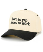 Born to yap forced to work hat