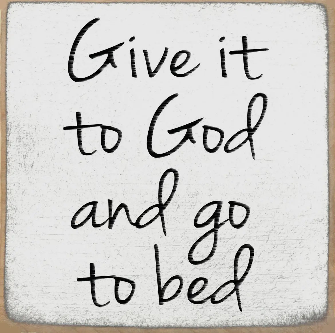 Give it to god and go to bed 4 x 4