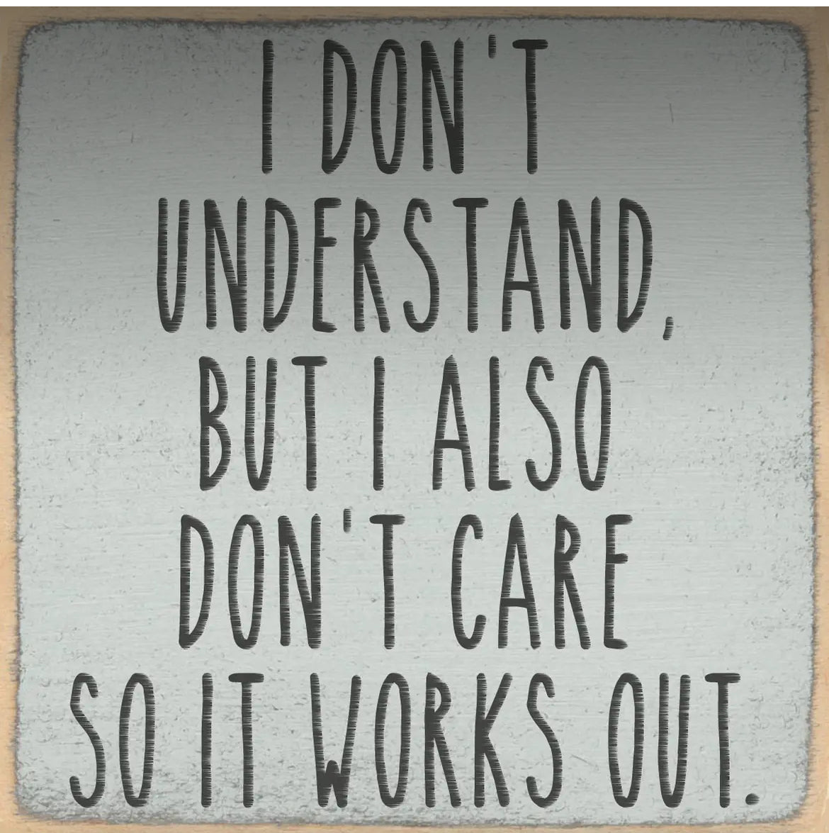 I don’t understand, but I also don’t care so it works out 4 x 4