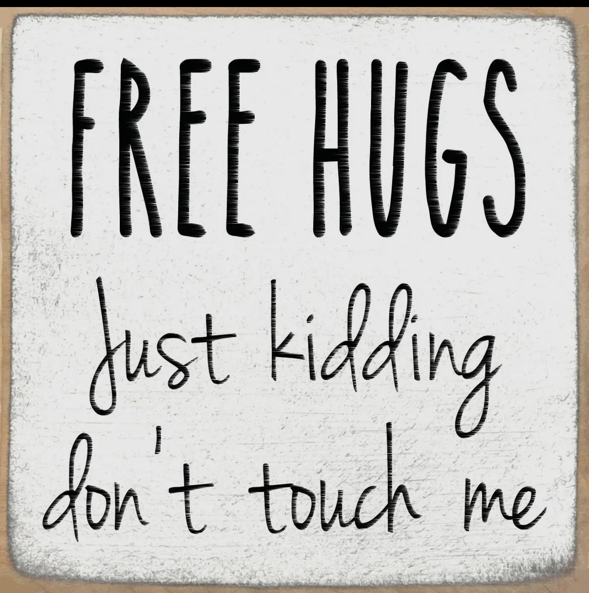 Free hugs just kidding don’t touch me 4 x 4
