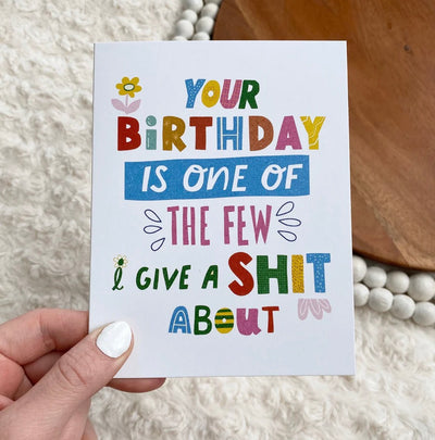 Your birthday is one of the few I give a shit about greeting card ￼