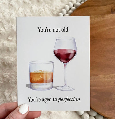 They’re not older aged to perfection greeting card
