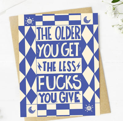 The older you get the less fucks you give greeting card