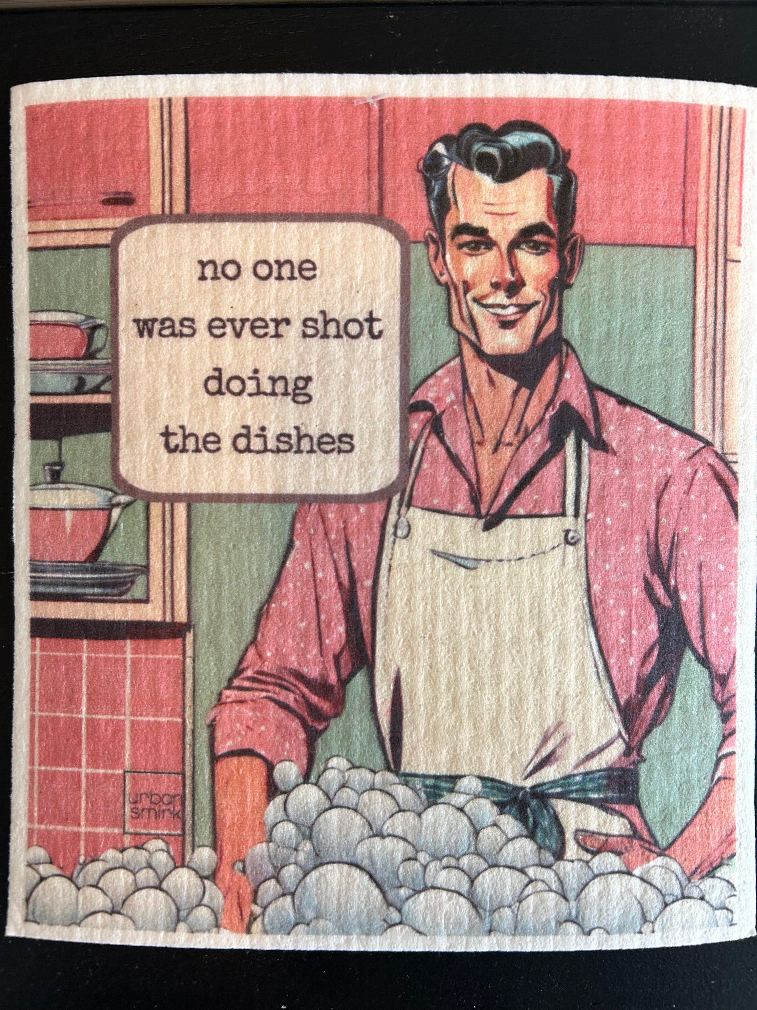 No one was ever shot doing the dish’s towel