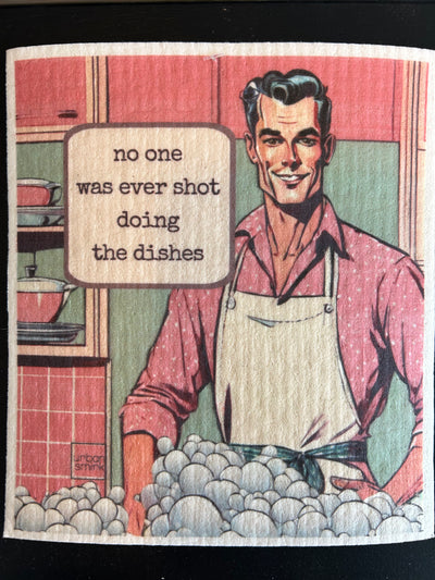 No one was ever shot doing the dish’s towel